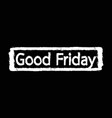 good friday text with effect design vector image