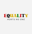 equality hurts no one black lives matter quote vector image