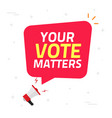 your vote voice matters text from megaphone vector image
