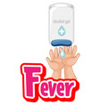 fever font design with hand using alcohol gel vector image