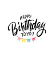 lettering happy birthday to you with holiday vector image