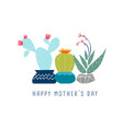 happy mother day cute cactus flower greeting card vector image
