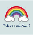 a rainbow for hope and wish todo va salir bien vector image