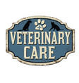 veterinary care vintage rusty metal sign vector image